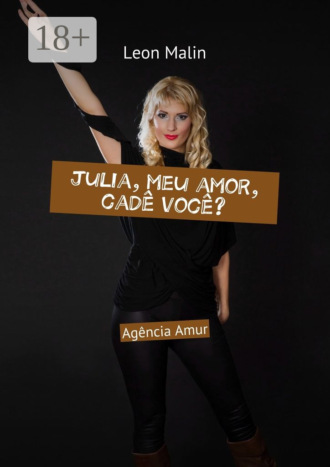 . Julia, meu amor, cadê você? Agência Amur