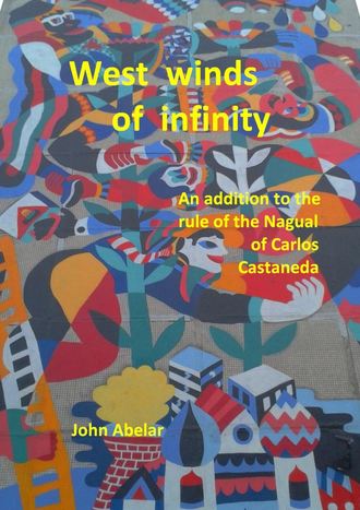 . West winds of infinity. An addition to the rule of the Nagual of Carlos Castaneda