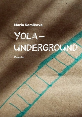 . Yola-underground. Cuento