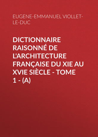 . Dictionnaire raisonné de l'architecture française du XIe au XVIe siècle - Tome 1 - (A)