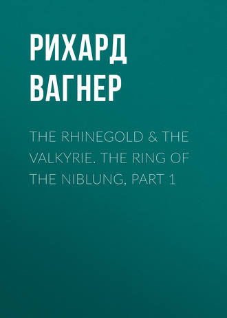 . The Rhinegold & The Valkyrie. The Ring of the Niblung, part 1