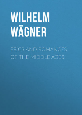 Wilhelm Wägner. Epics and Romances of the Middle Ages