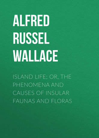 . Island Life; Or, The Phenomena and Causes of Insular Faunas and Floras