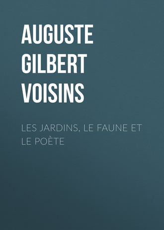 Auguste Gilbert de Voisins. Les jardins, le faune et le poète