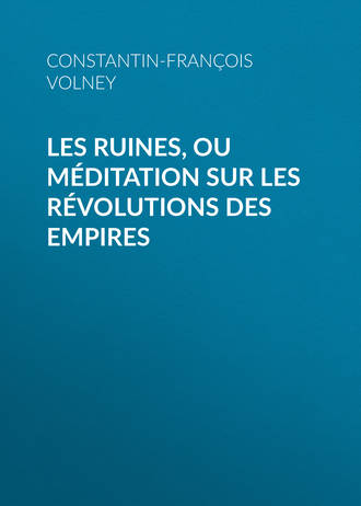 Constantin-François Volney. Les Ruines, ou méditation sur les révolutions des empires