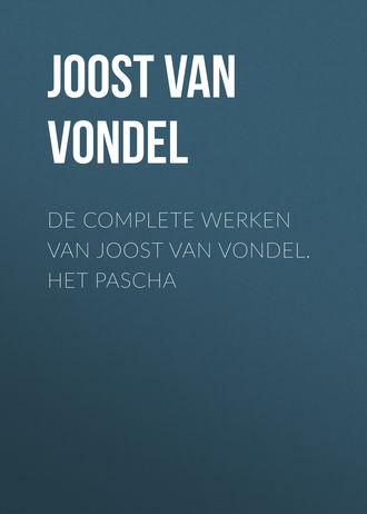 . De complete werken van Joost van Vondel. Het Pascha