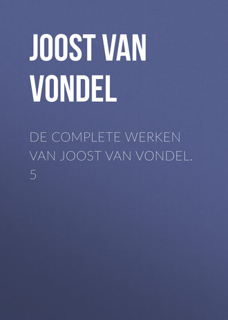. De complete werken van Joost van Vondel. 5