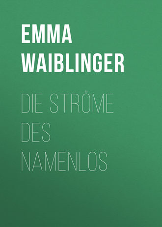 Emma Waiblinger. Die Ströme des Namenlos
