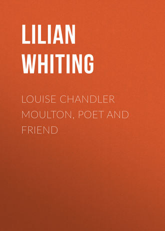 . Louise Chandler Moulton, Poet and Friend