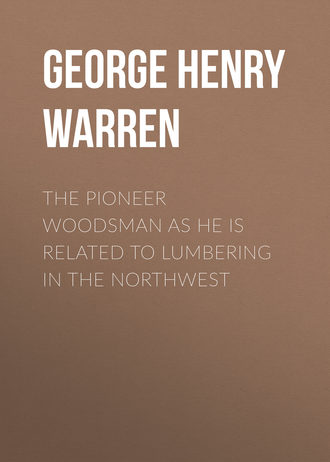 . The Pioneer Woodsman as He Is Related to Lumbering in the Northwest