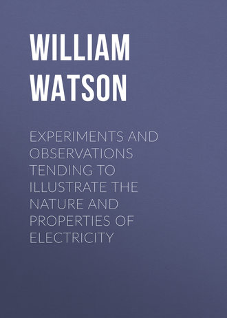 . Experiments and Observations Tending to Illustrate the Nature and Properties of Electricity