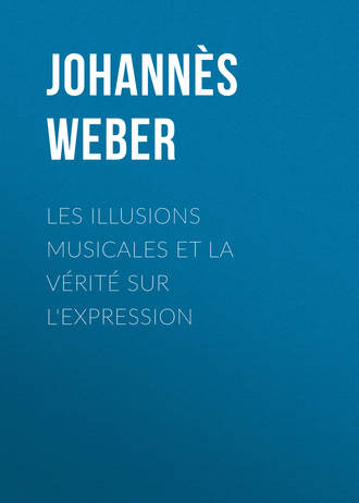 Johannès Weber. Les illusions musicales et la vérité sur l'expression