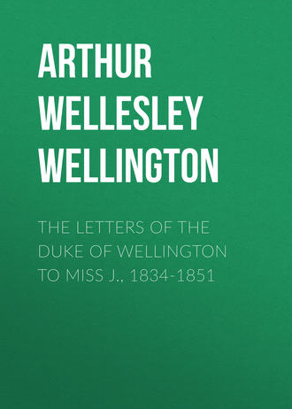 . The Letters of the Duke of Wellington to Miss J., 1834-1851