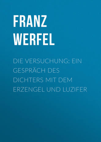 Franz Werfel. Die Versuchung: Ein Gespräch des Dichters mit dem Erzengel und Luzifer