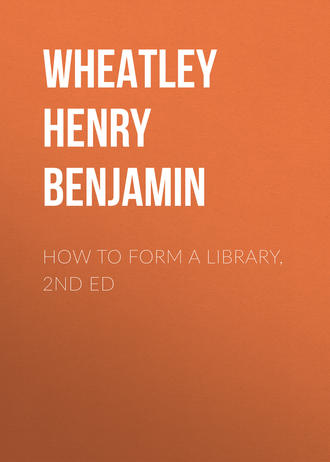 Wheatley Henry Benjamin. How to Form a Library, 2nd ed