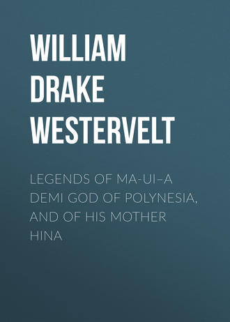 . Legends of Ma-ui–a demi god of Polynesia, and of his mother Hina