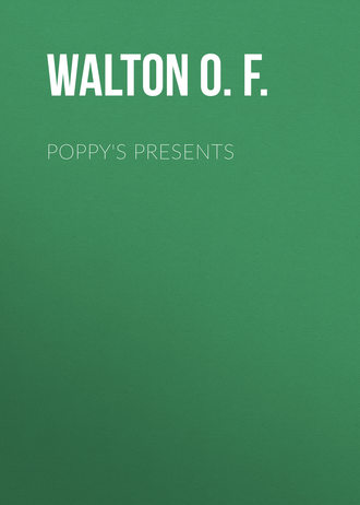 Walton O. F.. Poppy's Presents