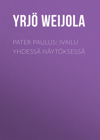 . Pater Paulus: Ivailu yhdessä näytöksessä