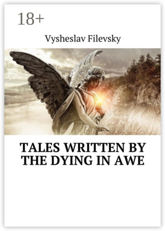Vysheslav Filevsky. Tales Written by the Dying in Awe