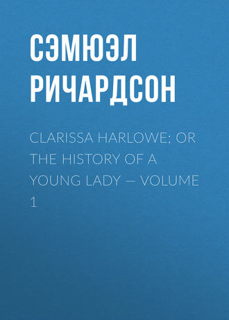 . Clarissa Harlowe; or the history of a young lady — Volume 1