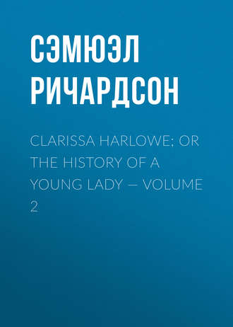 . Clarissa Harlowe; or the history of a young lady — Volume 2