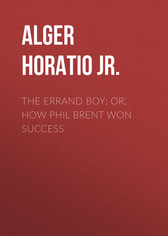 . The Errand Boy; Or, How Phil Brent Won Success
