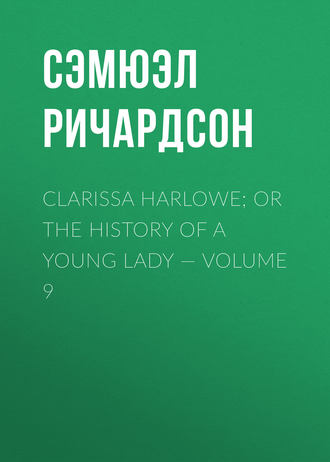 . Clarissa Harlowe; or the history of a young lady — Volume 9