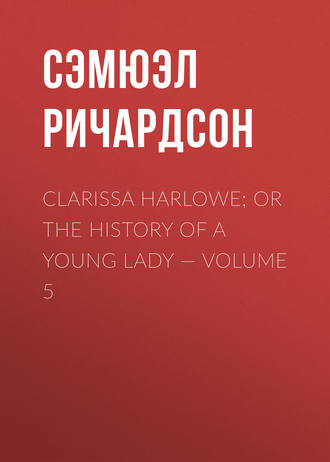 . Clarissa Harlowe; or the history of a young lady — Volume 5