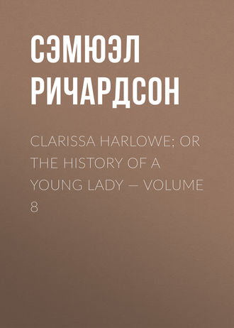 . Clarissa Harlowe; or the history of a young lady — Volume 8