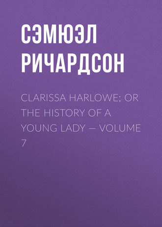 . Clarissa Harlowe; or the history of a young lady — Volume 7