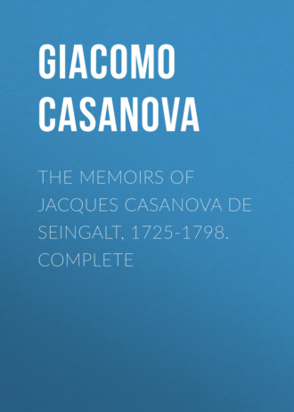 . The Memoirs of Jacques Casanova de Seingalt, 1725-1798. Complete