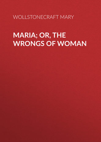 . Maria; Or, The Wrongs of Woman