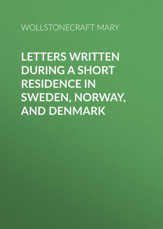 . Letters Written During a Short Residence in Sweden, Norway, and Denmark