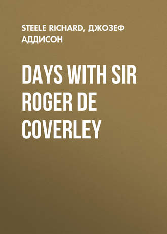 Steele Richard. Days with Sir Roger De Coverley