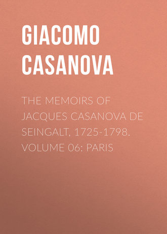 Giacomo Casanova. The Memoirs of Jacques Casanova de Seingalt, 1725-1798. Volume 06: Paris