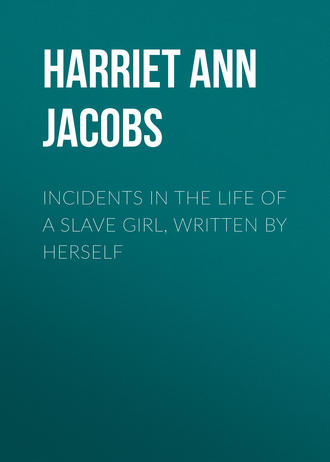 Harriet Ann Jacobs. Incidents in the Life of a Slave Girl, Written by Herself
