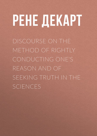 . Discourse on the Method of Rightly Conducting One's Reason and of Seeking Truth in the Sciences