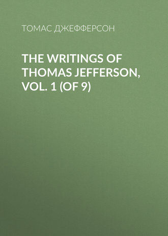 . The Writings of Thomas Jefferson, Vol. 1 (of 9)