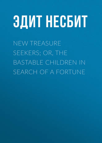 . New Treasure Seekers; Or, The Bastable Children in Search of a Fortune