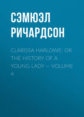 . Clarissa Harlowe; or the history of a young lady — Volume 4