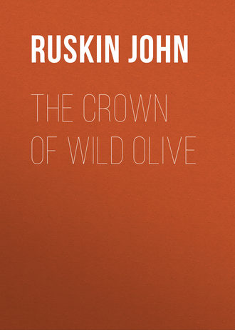 Ruskin John. The Crown of Wild Olive