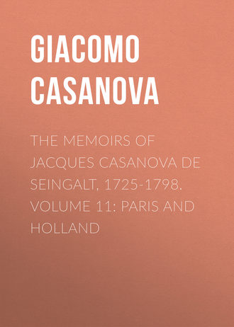 Giacomo Casanova. The Memoirs of Jacques Casanova de Seingalt, 1725-1798. Volume 11: Paris and Holland