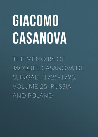 Giacomo Casanova. The Memoirs of Jacques Casanova de Seingalt, 1725-1798. Volume 25: Russia and Poland