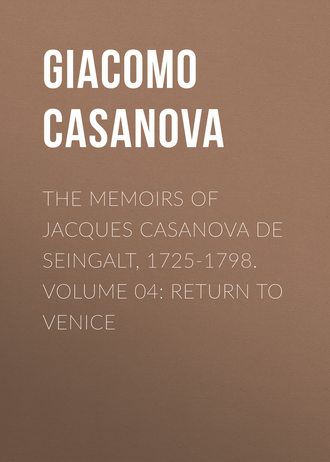 . The Memoirs of Jacques Casanova de Seingalt, 1725-1798. Volume 04: Return to Venice