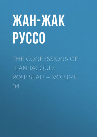 . The Confessions of Jean Jacques Rousseau — Volume 04
