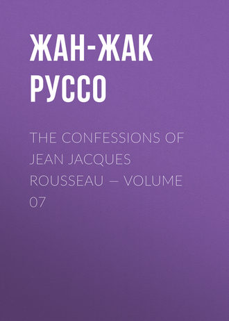 . The Confessions of Jean Jacques Rousseau — Volume 07