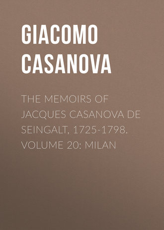 . The Memoirs of Jacques Casanova de Seingalt, 1725-1798. Volume 20: Milan