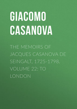 . The Memoirs of Jacques Casanova de Seingalt, 1725-1798. Volume 22: to London