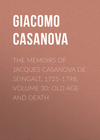 . The Memoirs of Jacques Casanova de Seingalt, 1725-1798. Volume 30: Old Age and Death