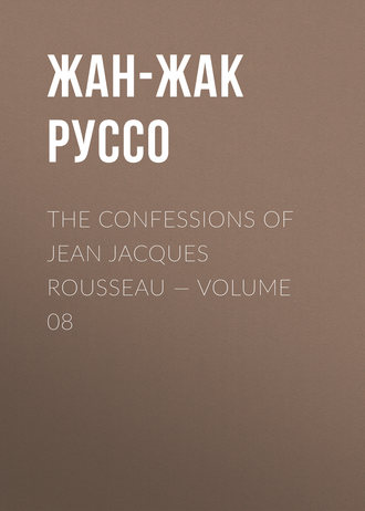 . The Confessions of Jean Jacques Rousseau — Volume 08